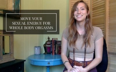 Move Your Sexual Energy For Whole Body Orgasms