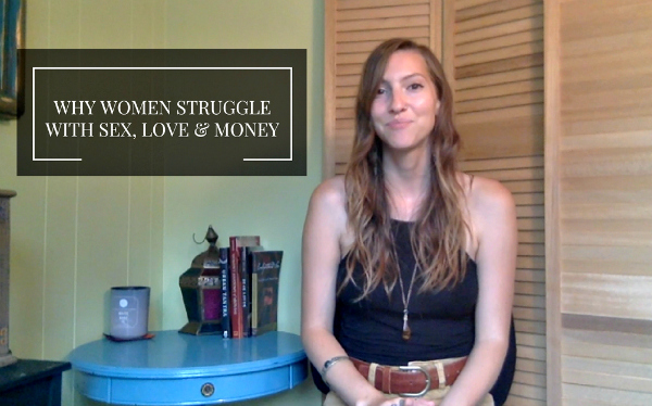 Why Women Struggle with Sex, Love & Money