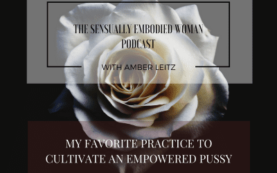 My Favorite Practice to Cultivate an Empowered Pussy