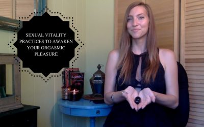 Sexual Vitality Practices to Awaken Your Orgasmic Pleasure