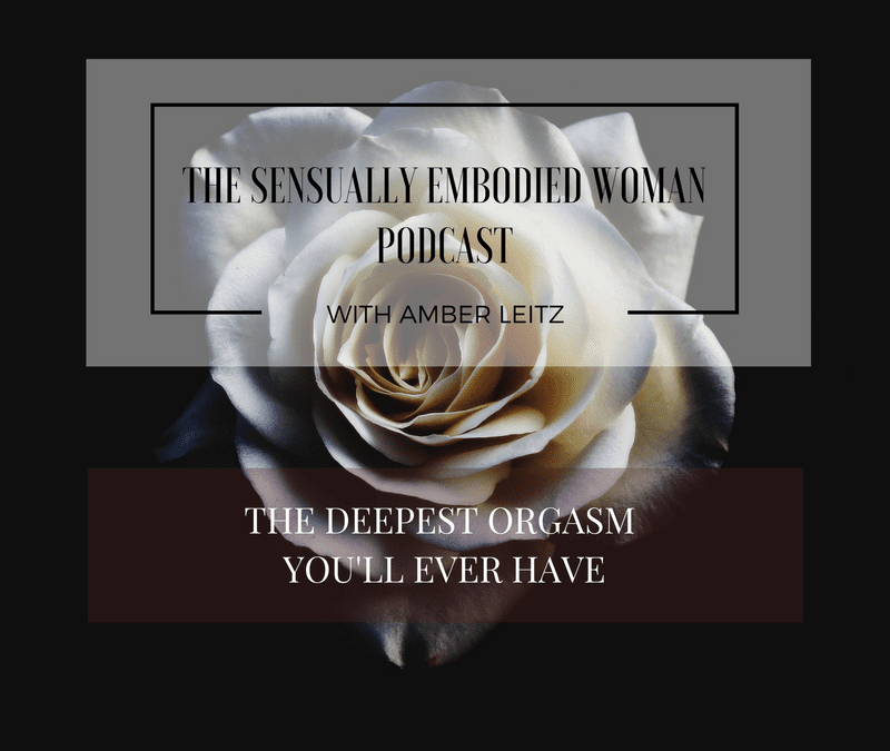 The Deepest Orgasm You’ll Ever Have
