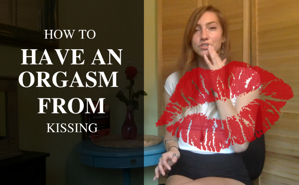 How to Have an Orgasm From Kissing