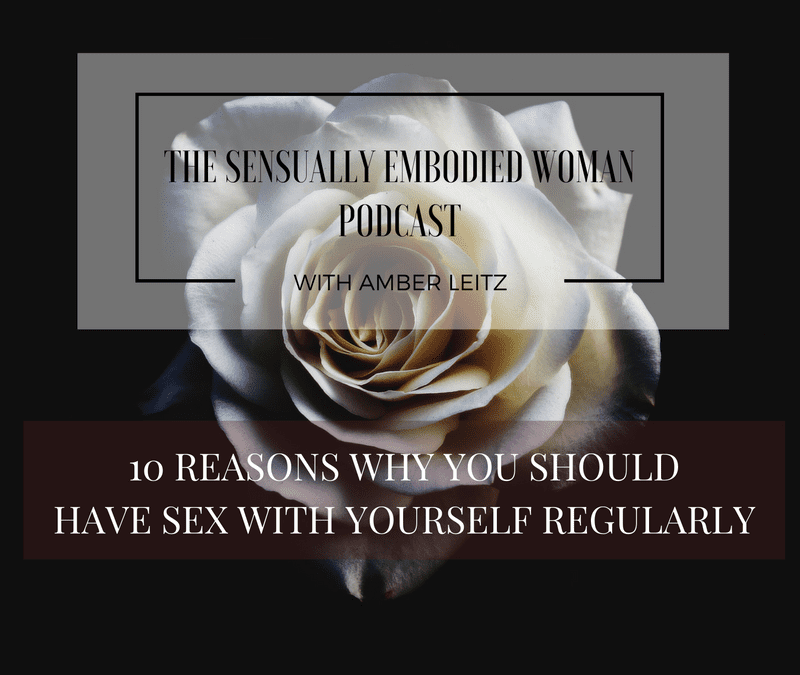 10 Reasons Why You Should Have Sex With Yourself Regularly