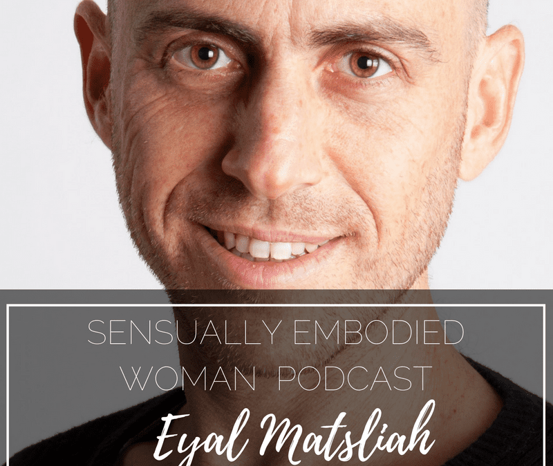 Hour-Long Orgasms, Deep Sexual Healing & Surrendering to the Masculine with Eyal Matsliah