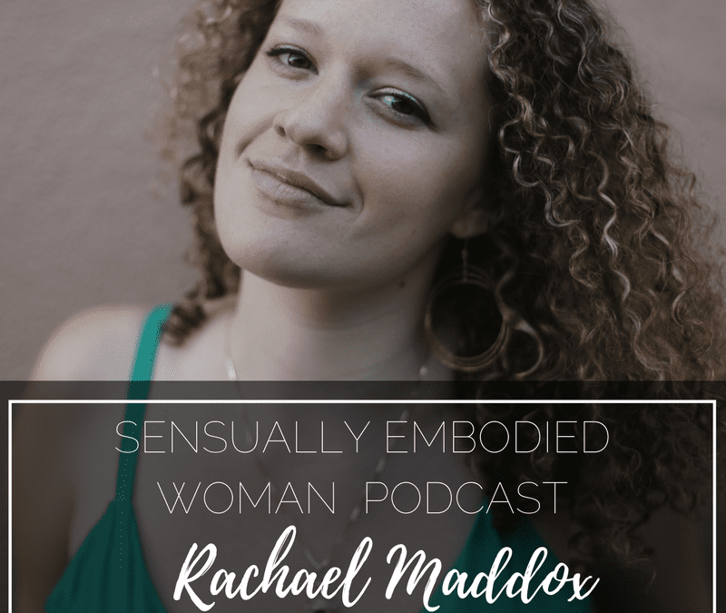 Loving Your Secret Bad Girl, Healing Sexual Trauma & Becoming a Grown Goddess with Rachael Maddox