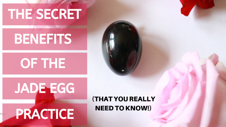 The Secret Benefits of the Jade Egg Practice (That You REALLY Need to Know)